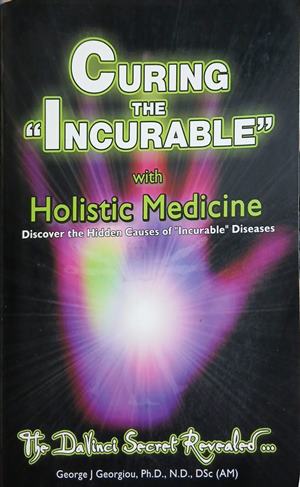 Curing the Incurable with Holistic Medicine - George J. Georgiou