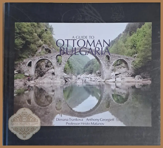 A Guide to Ottoman Bulgaria - D. Trankova Ant. Georgieff Hr. Matanov - Книги