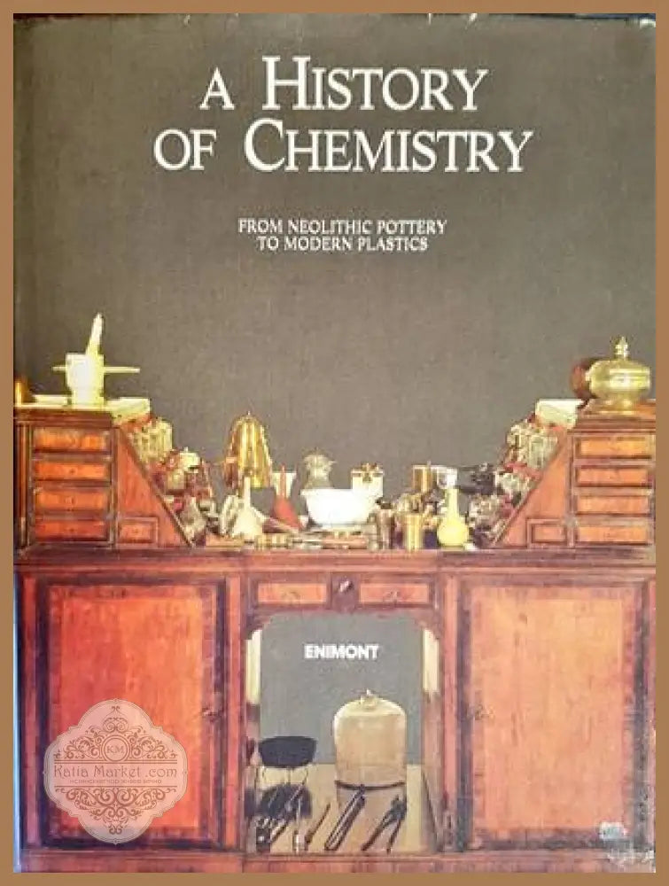 A History of Chemistry from Neolithic Pottery to Moderm Plastics - --- - Книги