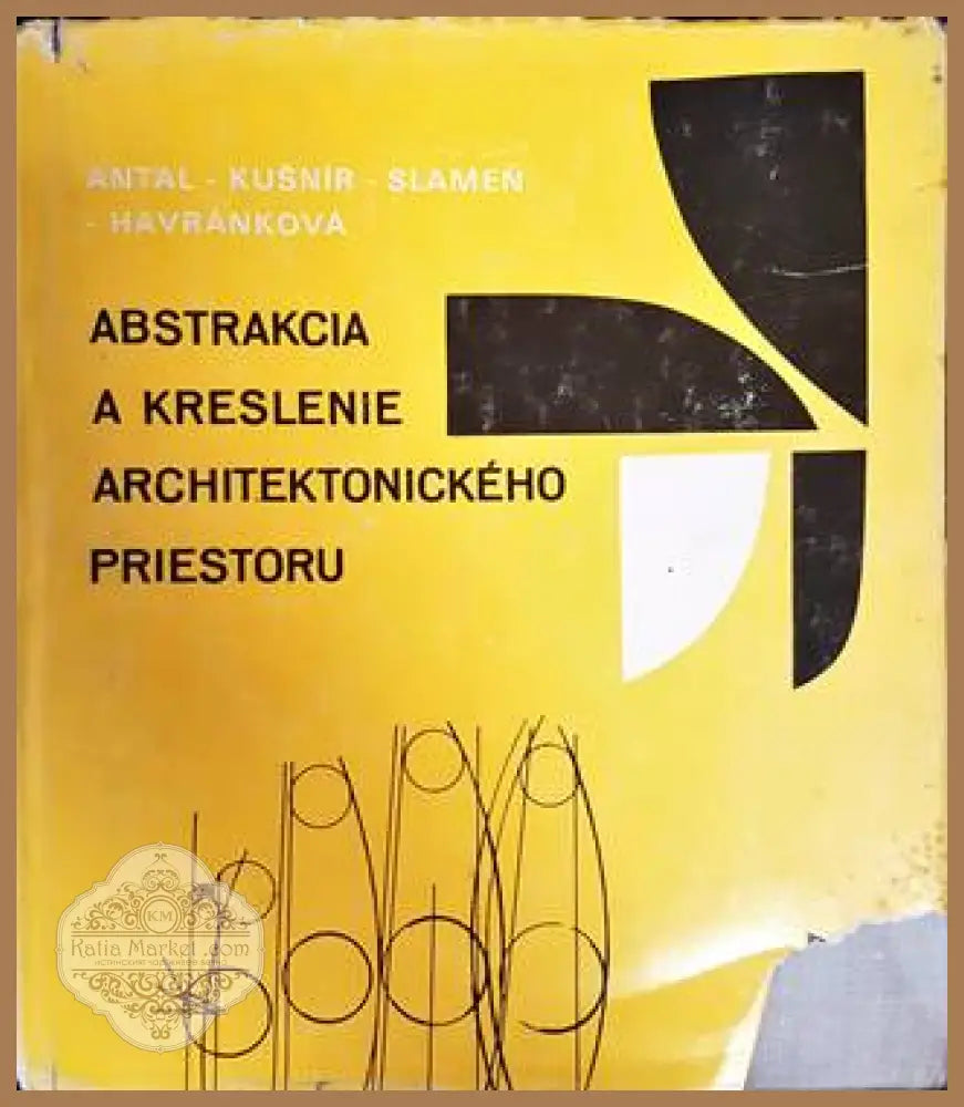 Abstrakcia A Kreslenie Architektonickeho Priestoru - Antal Kusnir Slamen - Книги
