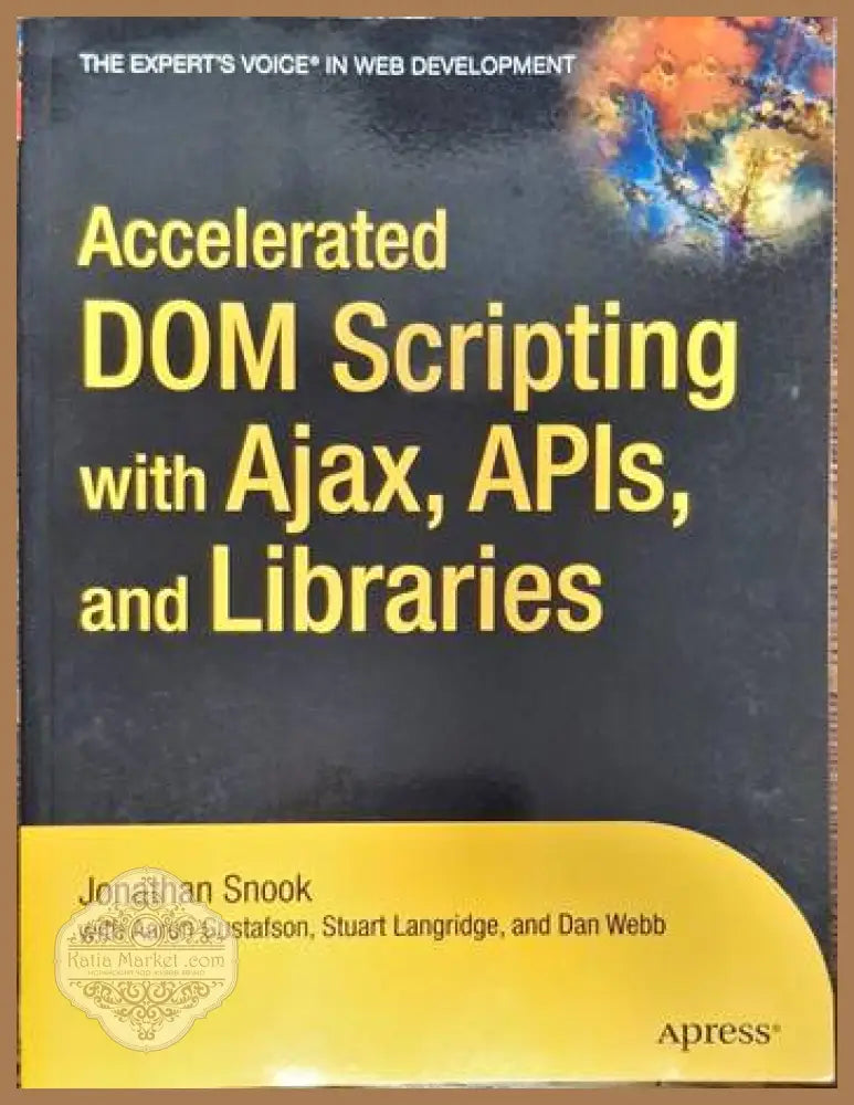 Accelarated DOM Scripting with Ajax APIs and Libraries - Jonathan Snook - Книги
