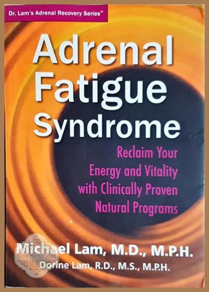 Adrenal Fatigue Syndrome - Michael Lam M.D. M.P.H. & Dorine Lam R.D. M.S. M.P.H. - Книга