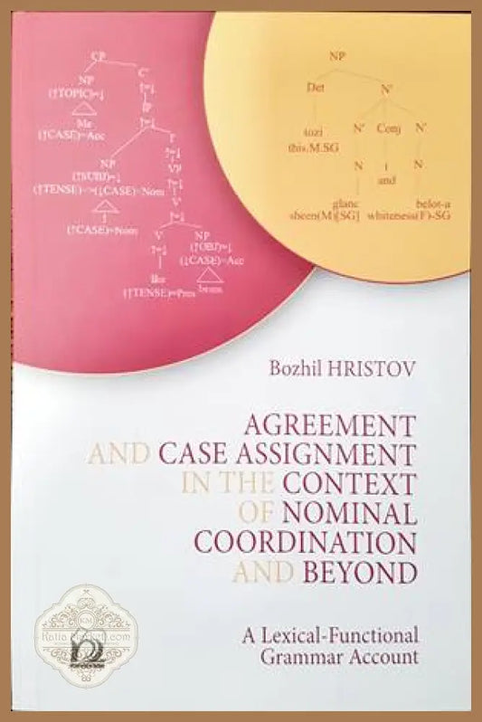 Agreement and case assignment in the context of normal coordination and beyond - Bozhil Hristov - Книги