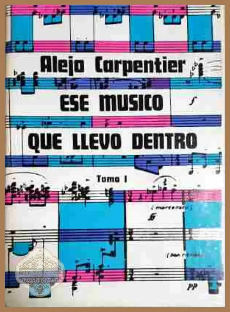 Alejo Carpentier ese musico que llevo dentro. Tom 1-3 - Книга