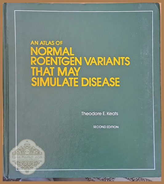 An Atlas of Normal Roentgen Variants that may simulate Disease second edition - Theodore E. Keats - Книги