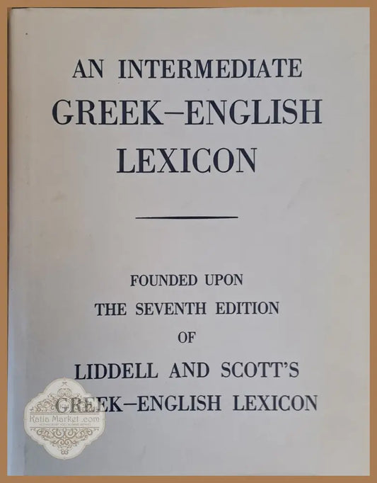 An Intermediate Greek - English Lexicon - Авторски колектив Ernst and Young - Книги