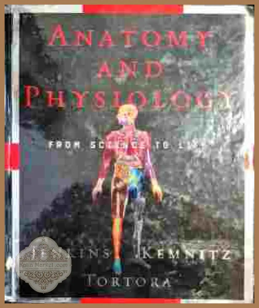 Anatomy and physiology. From science to life - Авторски колектив - Книги
