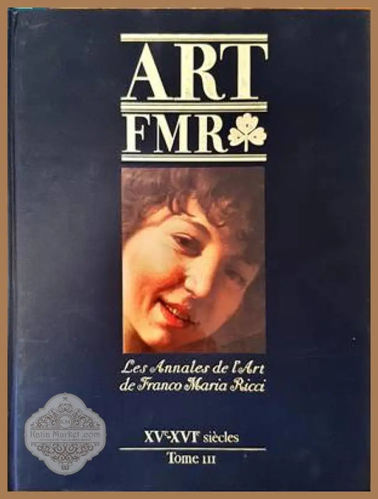 Art FMR. Les Annales de l’Art de Franco Maria Ricci. XV-XVIe siecles. Tome III - Franco Maria Ricci - Книги