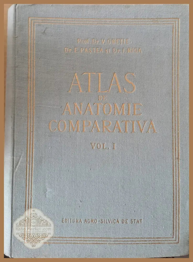 Atlas de Anatomie Comparativa Volume I - Dr. V. Ghetie Dr. E. Pastea Dr. I. Riga - Книги
