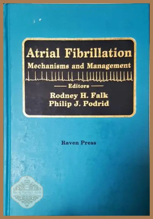Atrial Fibrillation: Mechanisms and Management - Falk, Podrid