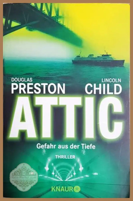 Attic - Gefahr aus der Tiefe - Douglas Preston & Lincoln Child