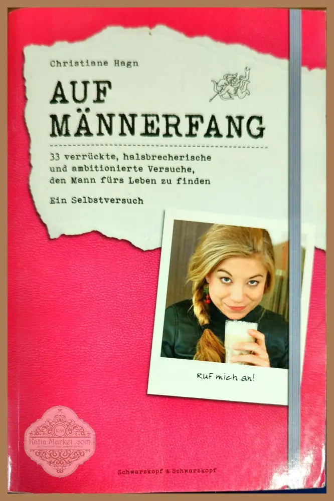 Auf Männerfang: 33 verrückte halsbrecherische und ambitionierte Versuche den Mann fürs Leben zu finden - ein
