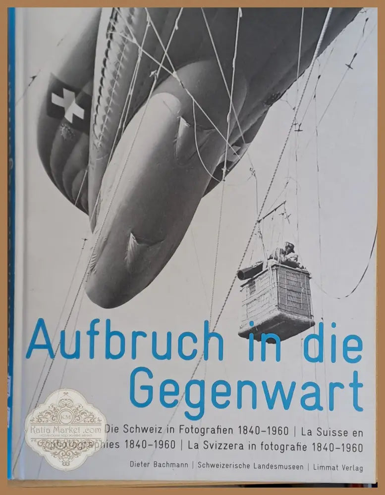 Aufbruch in die Gegenwart. La Suisse en photographies 1840-1960 - Dieter Bachmann - Книги
