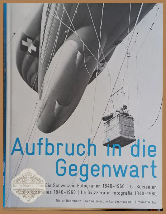 Aufbruch in die Gegenwart. La Suisse en photographies 1840-1960 - Dieter Bachmann - Книги