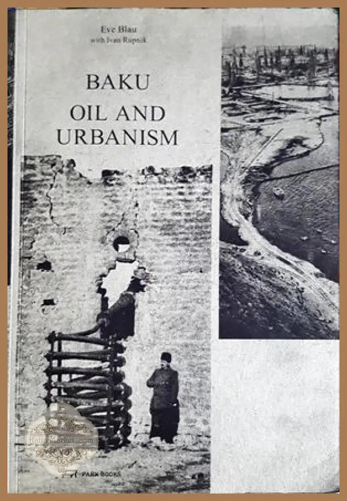 Baku: Oil and Urbanism - Eve Blau, Ivan Rupnik - cover