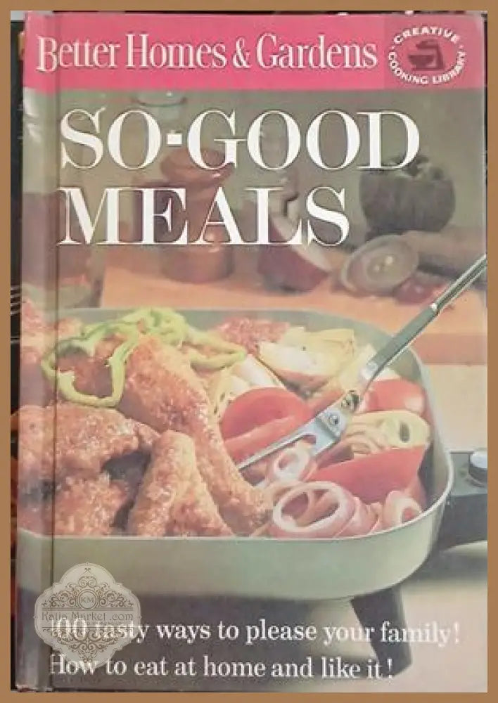Better Homes & Gardens So-Good Meals – Meredith Press, 1963