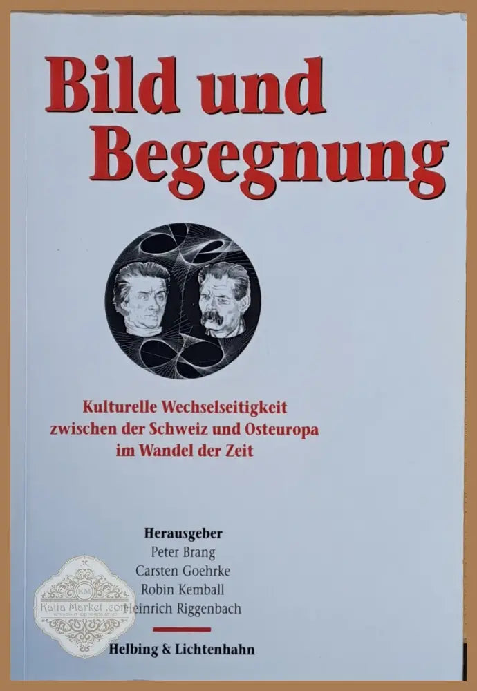 Bild und Begegnung. Kulturelle Wechselseitigkeit zwischen der Schweiz und Osteuropa im Wandel der Zeit - P. Brang C.