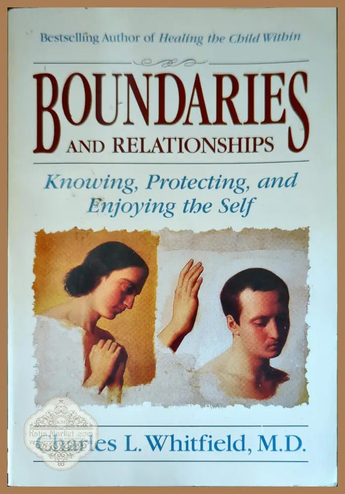 Boundaries and Relationships: Knowing Protecting and Enjoying the Self - Dr. Charles Whitfield MD - Книги