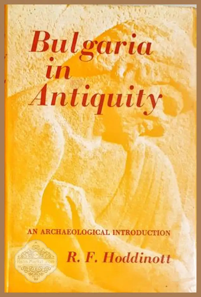 Bulgaria in Antiquity - R. F. Hoddinott - R. F. Hoddinott - Книга