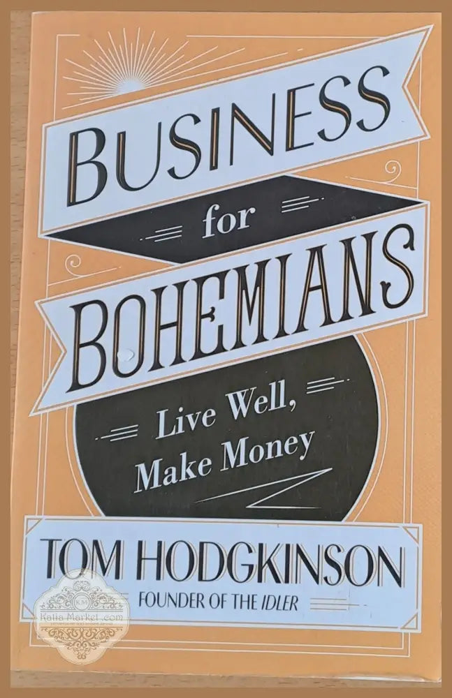 Business for Bohemians. Live Well Make Money - Tom Hodgkinson - Книги