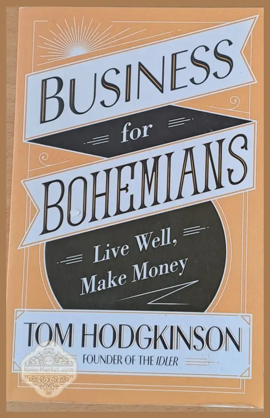 Business for Bohemians. Live Well Make Money - Tom Hodgkinson - Книги