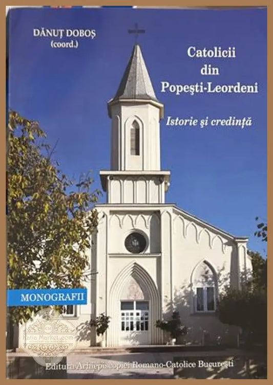 Catolicii din Popești-Leordeni: Istorie și credință
