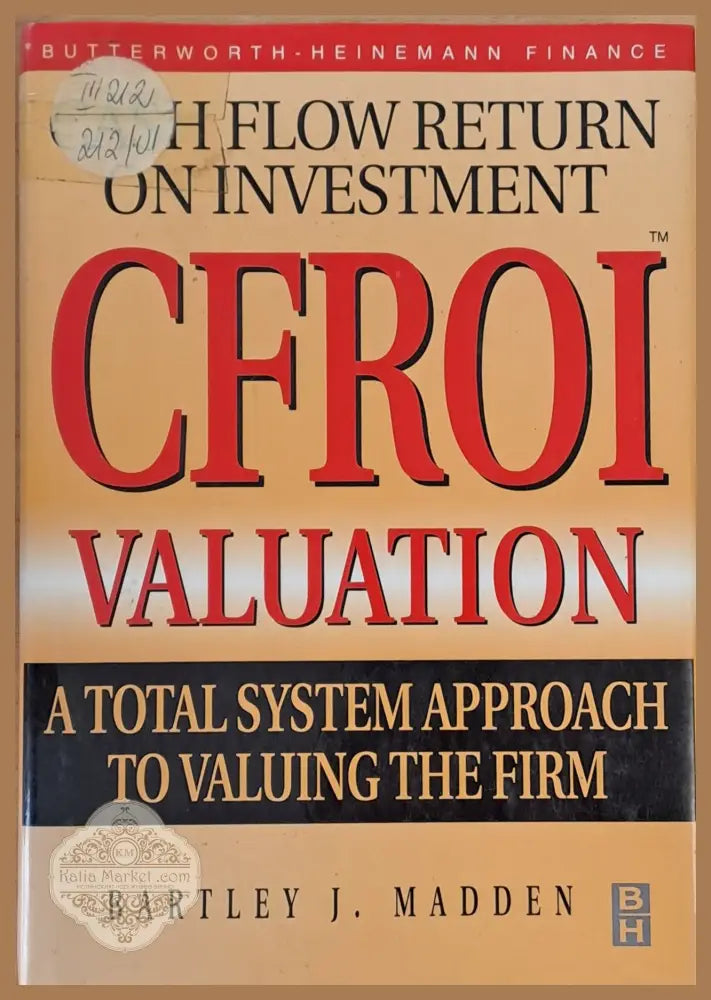 CFROI Valuation. A Total System Approach to Valuing The Firm - Bartley J. Madden - Книги