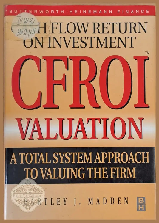 CFROI Valuation. A Total System Approach to Valuing The Firm - Bartley J. Madden - Книги