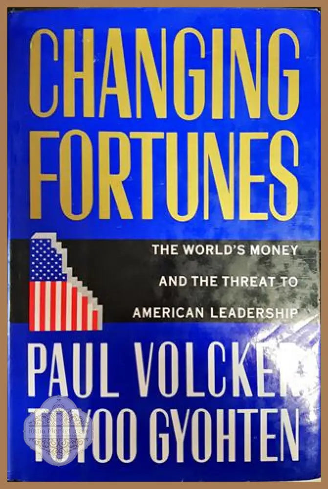 Changing Fortunes: The World’s Money and the Threat to American Leadership - Paul Volcker Toyoo Gyohten - Книги