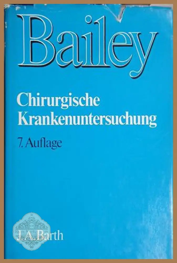Chirurgische Krankenuntersuchung – Hamilton Bailey – J. A. Barth, 1984