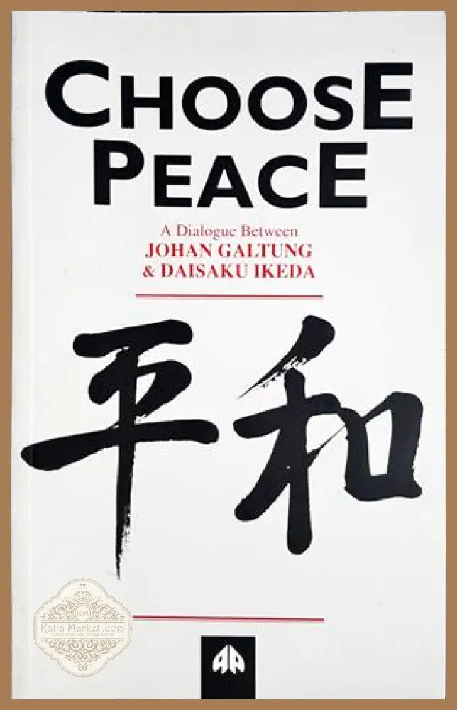 Choose Peace - Johan Galtung & Daisaku Ikeda