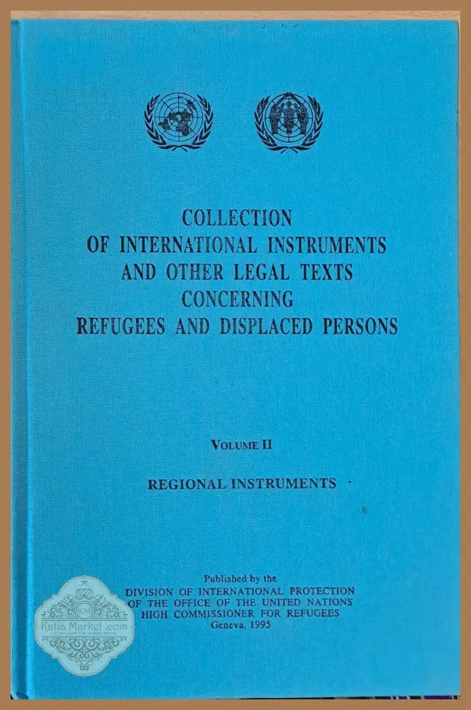 Collection of International Instruments and Other Legal Texts Concerning Refugees and Displaced Persons Volume I and II
