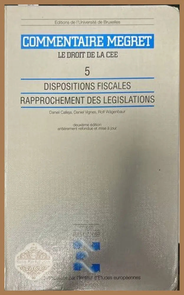 Commentaire Megret. Le droit de la cee 5. Dispositions fiscales rapprochement des legislations - Daniel Calleja Daniel