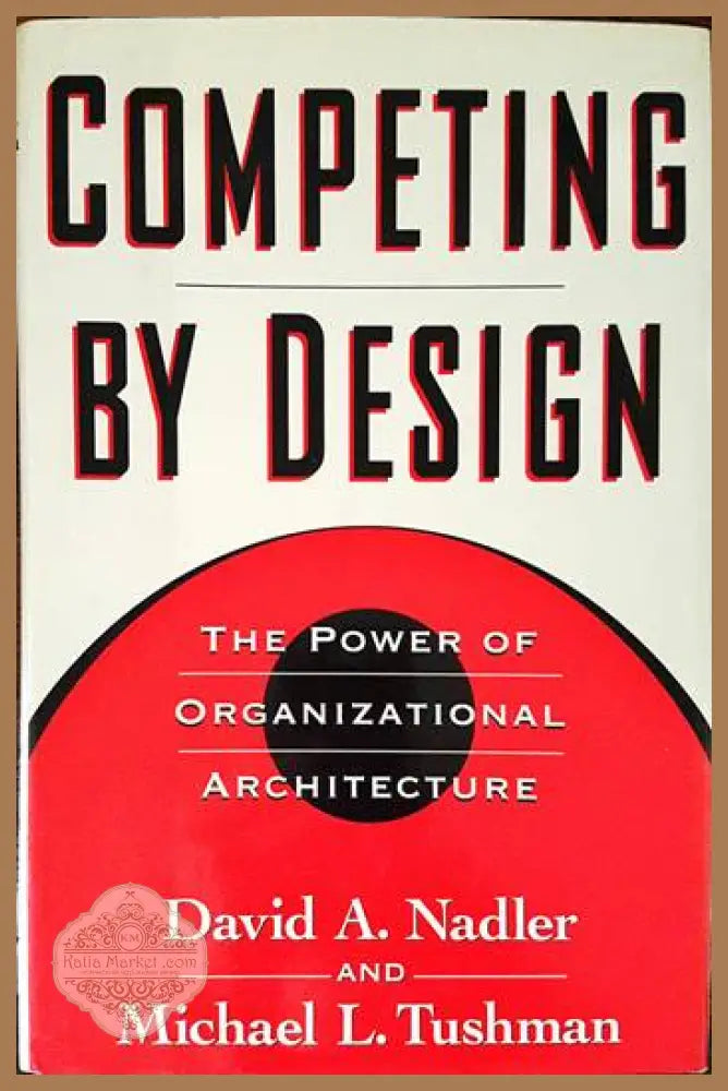Competing by Design: The Power of Organizational Architecture - David Nadler - Книги
