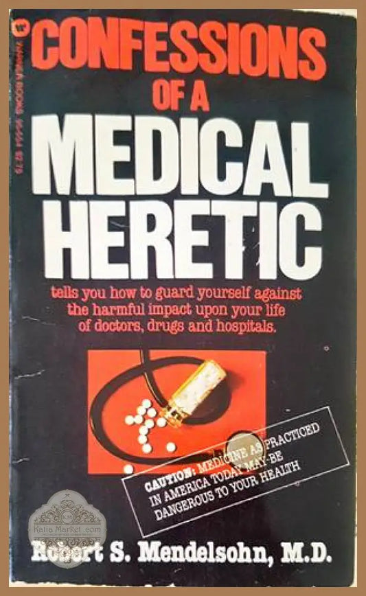 Confessions of a Medical Heretic - Robert S. Mendelsohn - Книги