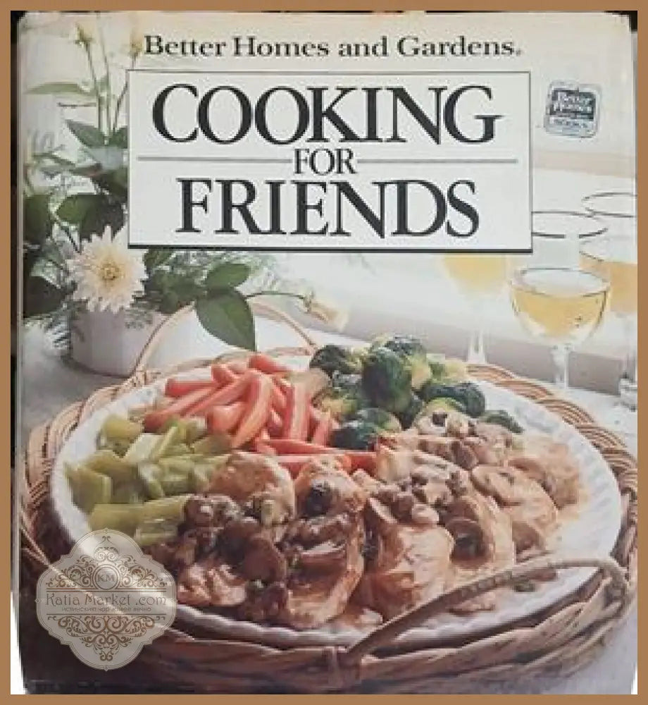 Cooking for Friends – Better Homes and Gardens – Meredith Corporation, 1988