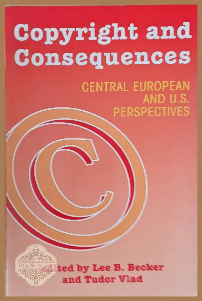 Copyright and Consequences. Central European and U.S. perspectives - Lee B. Becker and Tudor Vlad - Книги