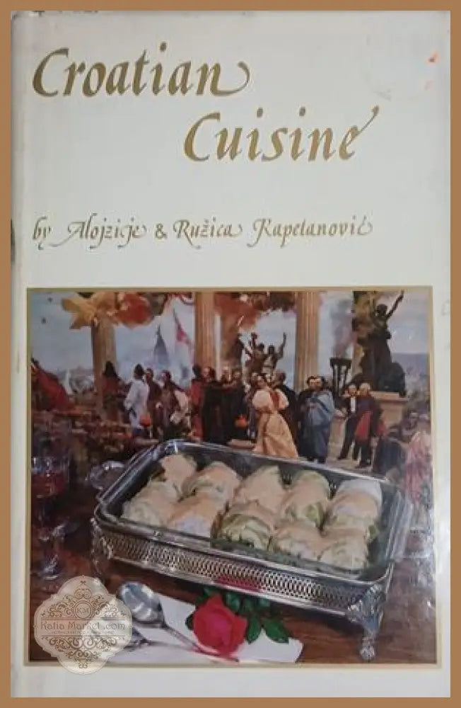 Croatian Cuisine – Alojzije & Ružica Kapetanović – Ragusan Press, 1984