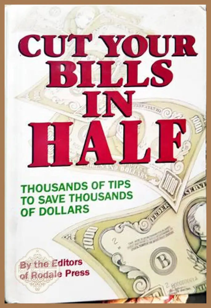 Cut Your Bills in Half: Thousands of Tips to Save Thousands of Dollars - Rodale Press - Книги