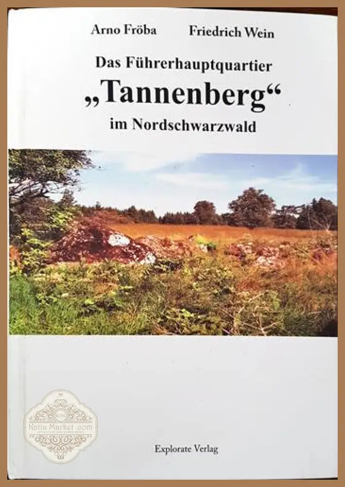 Das Fuehrerhauptquartier ’Tannenberg’ in Nordschwarzwald - Книги