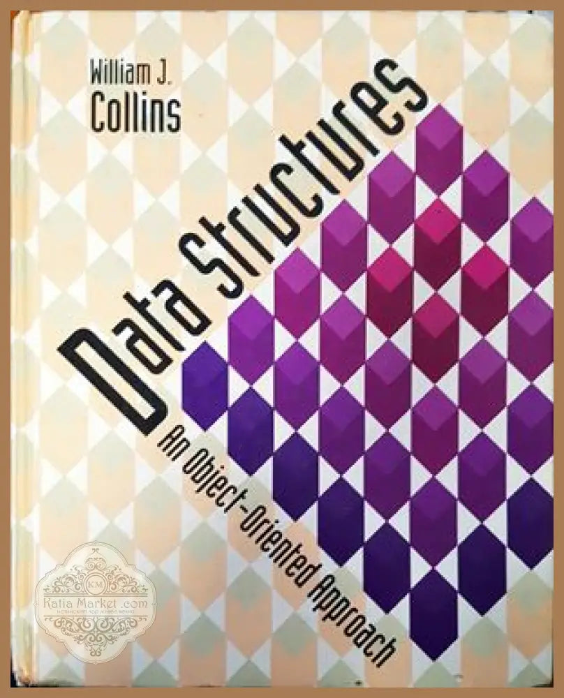 Data Structures: An Object-Oriented Approach - William J. Collins - Книги