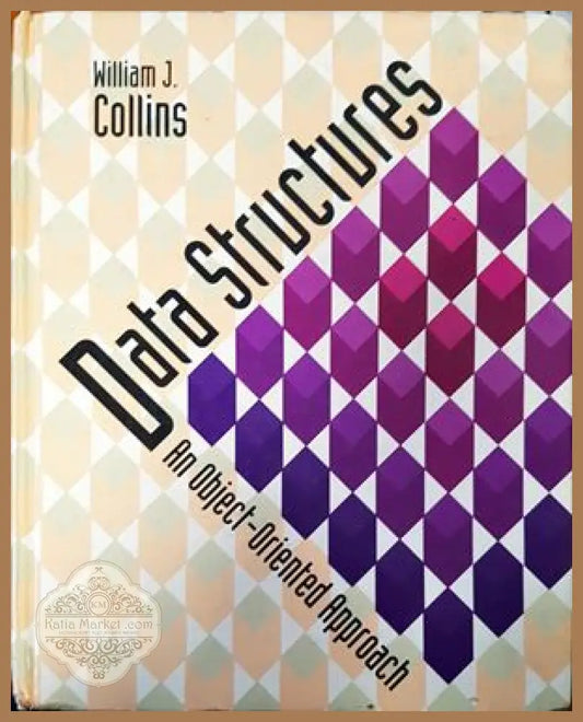 Data Structures: An Object-Oriented Approach - William J. Collins - Книги