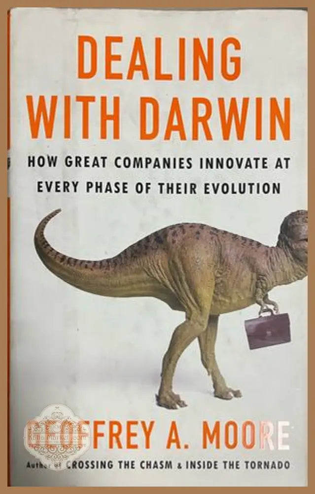 Dealing with Darwin: How Great Companies Innovate at Every Phase of Their Evolution