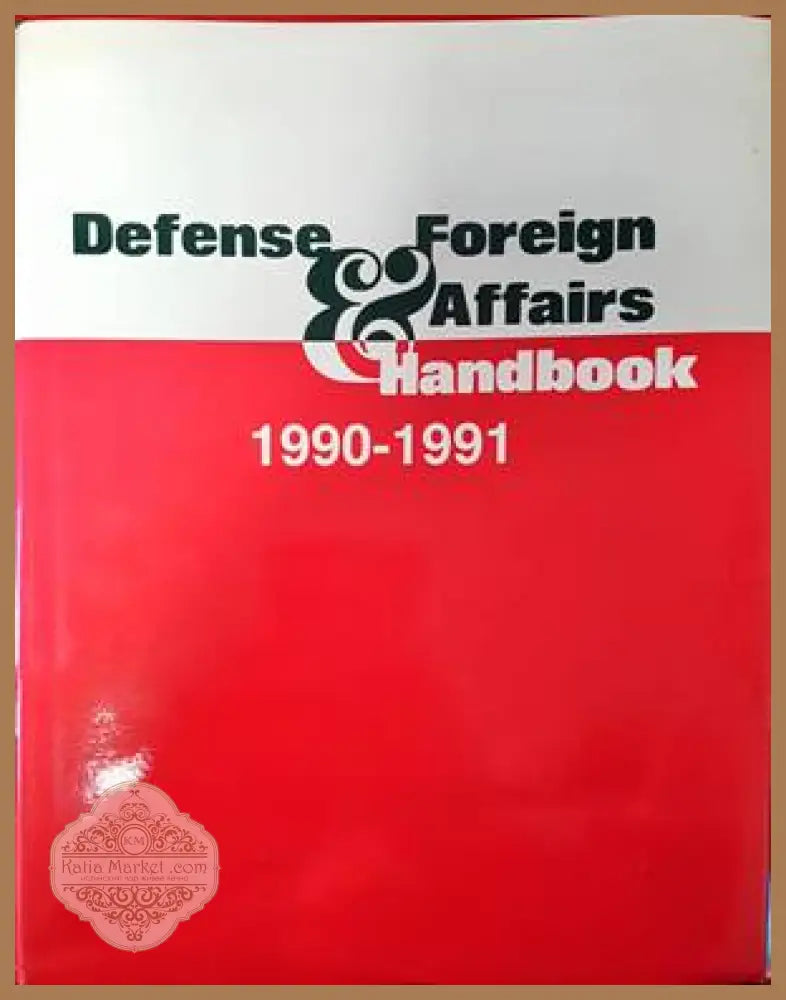 Defense Foreign Affairs Handbook 1990-1991 - Gregory R. Copley - Книги