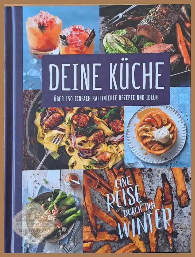 Deine Kuche. Uber 150 Einfach Raffinierte Rezepte Und Ideen - Авторски колектив - Книги