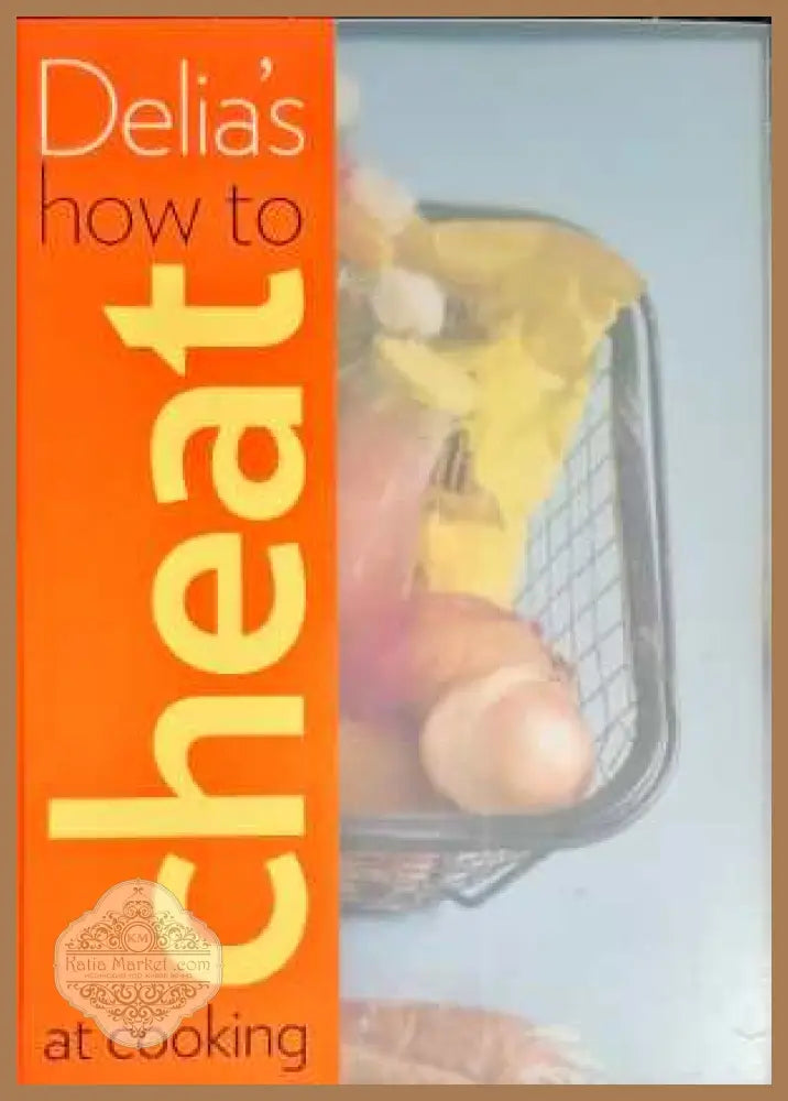 Delia’s how to cheat at cooking - Авторски колектив - Книги