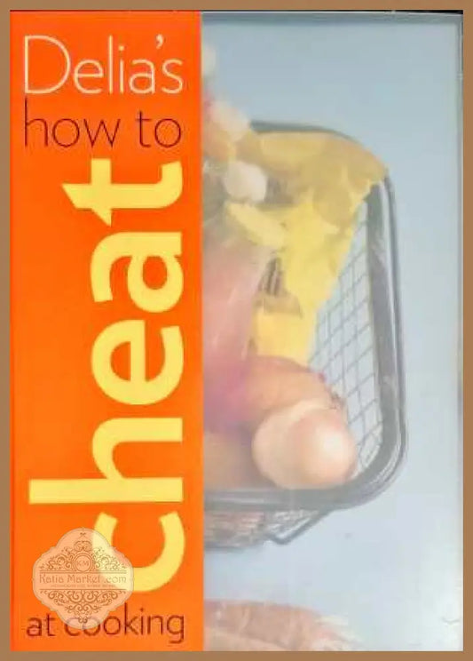 Delia’s how to cheat at cooking - Авторски колектив - Книги