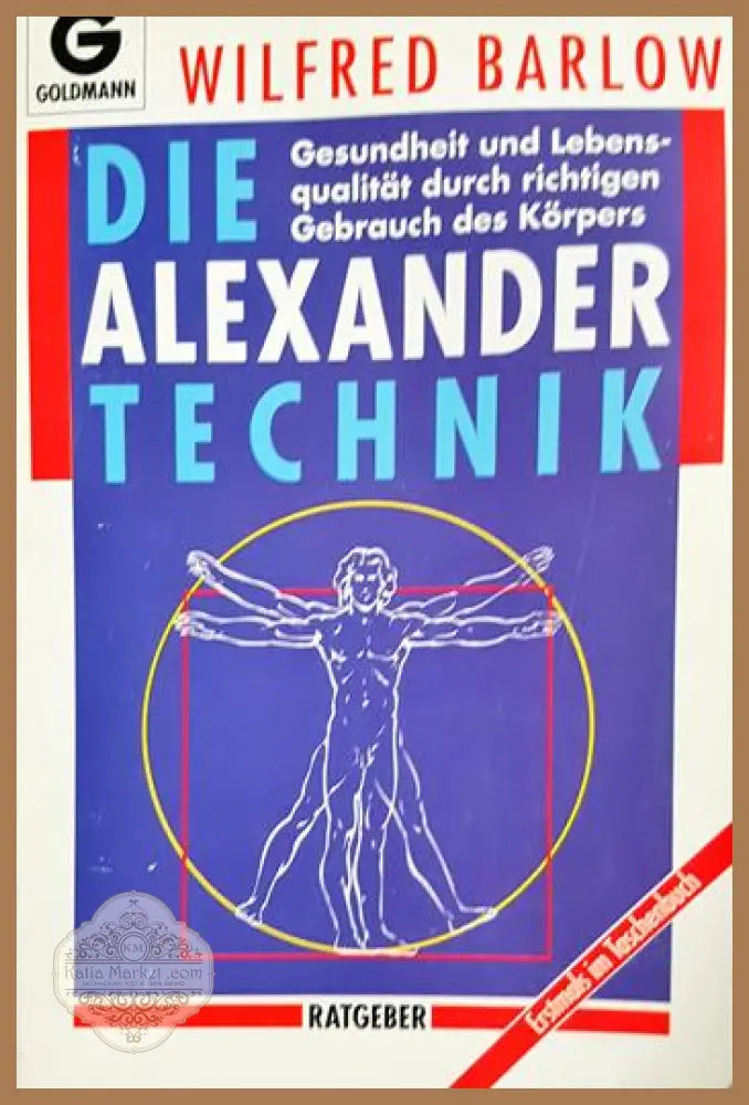 Die Alexander-Technik: Gesundheit und Lebensqualität durch richtigen Gebrauch des Körpers - Wilfred Barlow - Книга