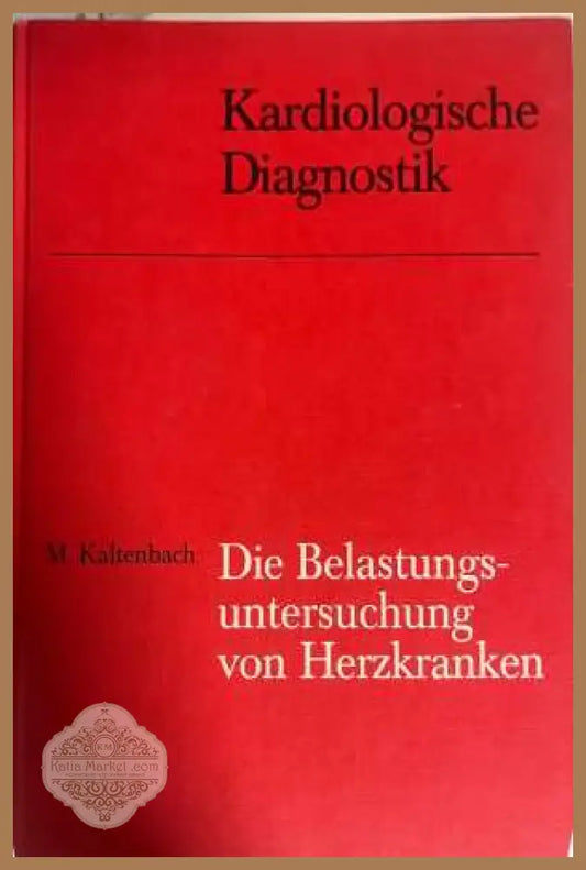 Die Belastungsuntersuchung von Herzkranken - M. Kaltenbach