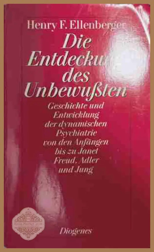 Die Entdeckung des Unbewußten - Henry F. Ellenberger